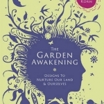 The Garden Awakening: Designs to Nurture Our Land and Ourselves
