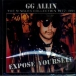 Expose Yourself: The Singles Collection 1977-1991 by GG Allin