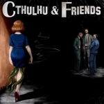 Cthulhu &amp; Friends