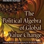Political Algebra of Global Value Change: General Models &amp; Implications for the Muslim World