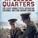 At Close Quarters: SOE Close Combat Pistol Instructor Colonel Hector Grant-Taylor