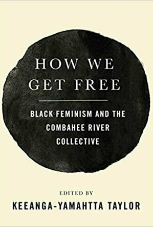 How We Get Free: Black Feminism and the Combahee River Collective