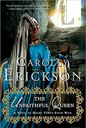 The Unfaithful Queen: A Novel of Henry VIII&#039;s Fifth Wife