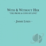 With &amp; Without Her: The Prose &amp; Cons of Love by Jimmie Lykes