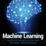 Machine Learning: Hands-On for Developers and Technical Professionals