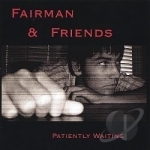 Patiently Waiting by Fairman &amp; Friends
