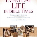 The Baker Illustrated Guide to Everyday Life in Bible Times