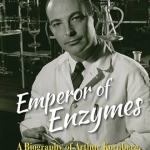 Emperor of Enzymes: A Biography of Arthur Kornberg, Biochemist and Nobel Laureate