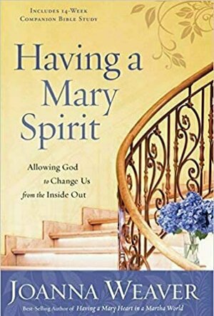 Having a Mary Spirit: Allowing God to Change Us from the Inside Out