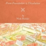 The Friaries of Medieval London: From Foundation to Dissolution