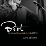 Bert: The Life and Times of A. L. Lloyd