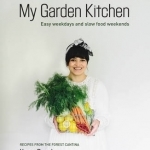 My Garden Kitchen: Recipes from the Forest Cantina