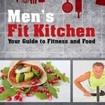Men's Fit Kitchen: Your Guide to Fitness and Food