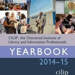 CILIP: The Chartered Institute of Library and Information Professionals Yearbook 2014-15