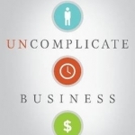 Uncomplicate Business: All it Takes is People, Time, and Money