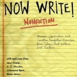 Now Write! Nonfiction: Memoir, Journalism, and Creative Nonfiction Exercises from Today&#039;s Best Writers and Teachers
