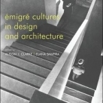 Emigre Cultures in Design and Architecture