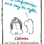 Lets Compromise and Say I&#039;m Right: Calman on Love &amp; Relationships