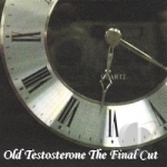 Old Testosterone The Final Cut by Joe Kulbago