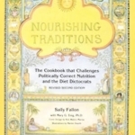 Nourishing Traditions: The Cookbook That Challenges Politically Correct Nutrition and the Diet Dictocrats