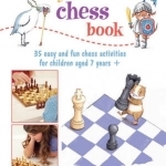 My First Chess Book: 35 Easy and Fun Chess-Based Activities for Children Aged 7 Years +