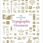 The Little Book of Typographic Ornament