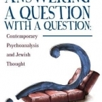 Answering a Question with a Question: Contemporary Psychoanalysis and Jewish Thought