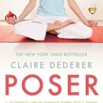 Poser: A Mother&#039;s Life in Twenty-Three Yoga Poses