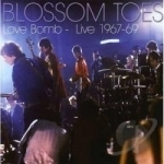 Love Bomb: Live 1967-1969 by Blossom Toes