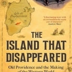 The Island That Disappeared: Old Providence and the Making of the Western World