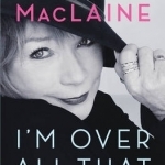 I&#039;m Over All That: and Other Confessions