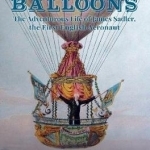 King of All Balloons: The Adventurous Life of James Sadler, the First English Aeronaut