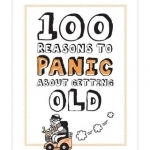 100 Reasons to Panic About Getting Old