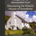 Darganfod Tai Hanesyddol Eryri: Discovering the Historic Houses of Snowdonia