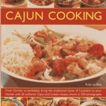 Cajun Cooking: From Gumbo to Jambalaya, Bring the Traditional Tastes of Louisiana to Your Kitchen with 50 Authentic Cajun and Creole Recipes