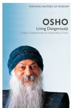 Living Dangerously: Ordinary Enlightenment for Extraordinary Times: Watkins Masters of Wisdom: Osho