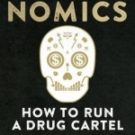 Narconomics: How to Run a Drug Cartel