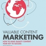 Valuable Content Marketing: How to Make Quality Content Your Key to Success