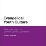 Evangelical Youth Culture: Alternative Music and Extreme Sports Subcultures