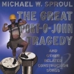 Great Portojohn Tragedy and Other Related Construction Songs by Michael W Sproul