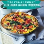 The Really Hungry Vegetarian Student Cookbook: How to Eat Well on a Budget