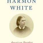 Ellen Harmon White: American Prophet