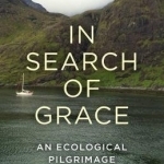 In Search of Grace: An Ecological Pilgrimage