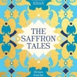 The Saffron Tales: Recipes from the Persian Kitchen