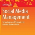 Social Media Management: Technologies and Strategies for Creating Business Value: 2016