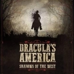 Dracula&#039;s America: Shadows of the West: A Wargame