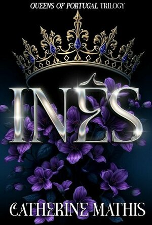 Inês: Queens of Portugal Trilogy