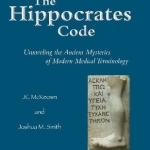 The Hippocrates Code: Unraveling the Ancient Mysteries of Modern Medical Terminology