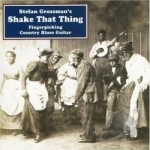 Shake That Thing: Fingerpicking Country Blues by Stefan Grossman