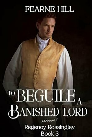 To Beguile a Banished Lord (Regency Rossingley #3)